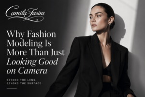 Why Fashion Modeling Is More Than Just Looking Good on Camera